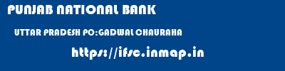 PUNJAB NATIONAL BANK  UTTAR PRADESH PO:GADWAL CHAURAHA    ifsc code